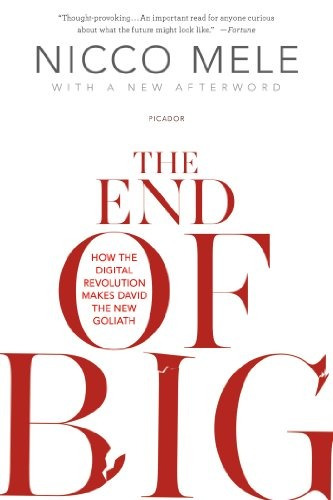 The End Of Big How The Digital Revolution Makes David The Ne