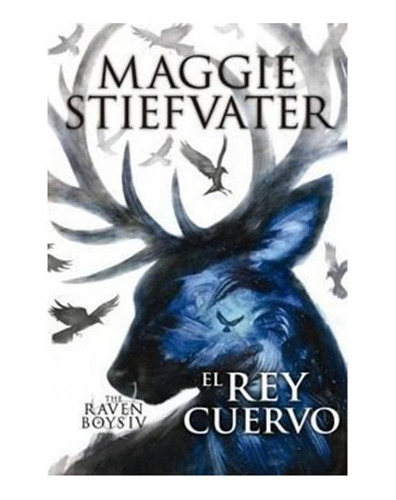 The Raven Cycle Iv El Rey Cuervo / Maggie Stiefvater