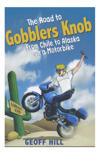 Libro: El Camino A Gobblers Knob: De Chile A Alaska En Un