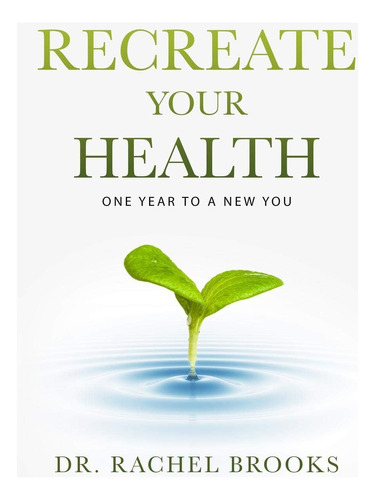 Libro:  Recreate Your Health: One Year To A New You