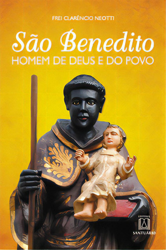 Sao Benedito Homem De Deus E Do Povo, De Neotti Clarêncio. Editora Santuário, Capa Mole Em Português, 2016