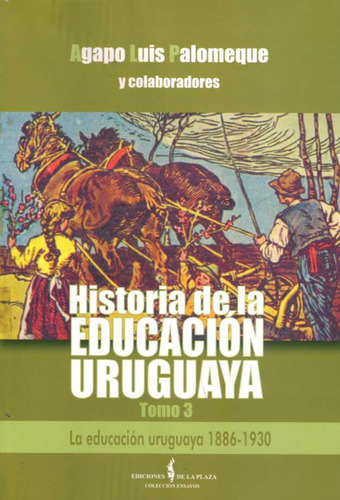 Historia De La Educacion Uruguaya. Tomo 3. 1886 - 1930 - Pal