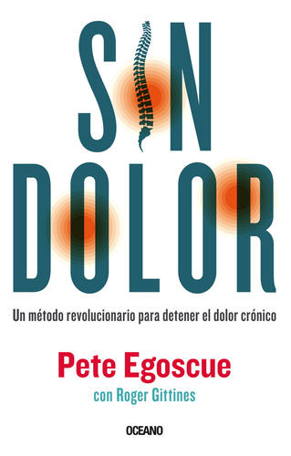 Sin Dolor. El Metodo Revolucionario Para Combatir El Dolor, De Pete Egoscue. Editorial Oceano De Mexico, Tapa Blanda En Español, 0000