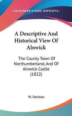 Libro A Descriptive And Historical View Of Alnwick : The ...