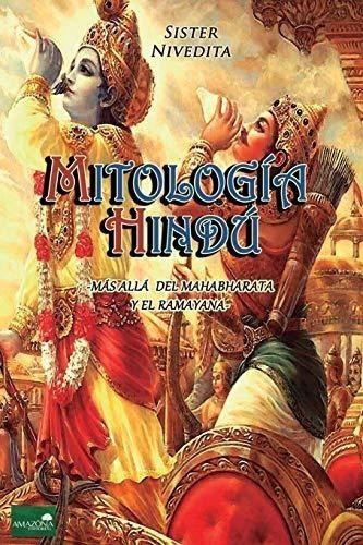 Mitologia Hindu : Mas Alla Del Mahabharata Y El Ramayana, De Sister Nivedita. Editorial Createspace Independent Publishing Platform, Tapa Blanda En Español