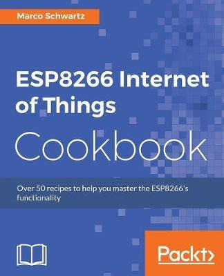 Libro Esp8266 Internet Of Things Cookbook - Marco Schwartz