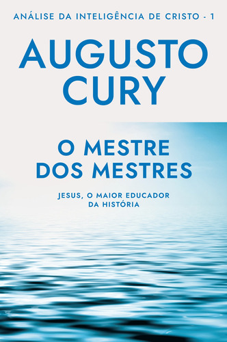 O Mestre dos Mestres: Análise da Inteligência de Cristo – Livro 1: Jesus, o maior educador da história, de Cury, Augusto. Editorial GMT Editores Ltda., tapa mole en português, 2020