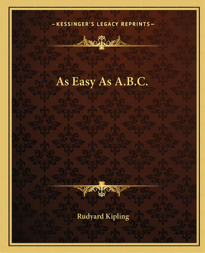As Easy As A.b.c., De Kipling, Rudyard. Editorial Kessinger Pub Llc, Tapa Blanda En Inglés