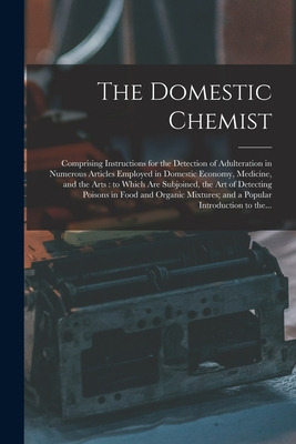 Libro The Domestic Chemist: Comprising Instructions For T...