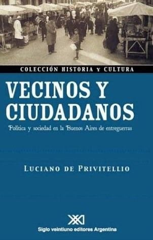 Vecinos Y Ciudadanos, De Privitellio, Ed. Sxxi