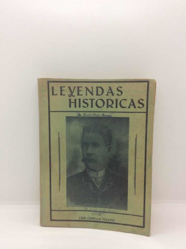 Leyendas Históricas - Luis Capella Toledo - Texto Antiguo