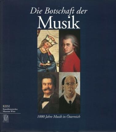 Die Botschaft Der Musik : 1000 Jahre Musik In Osterreich:...