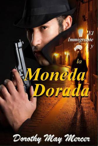 El Immigrante Y La Moneda Dorada, De Mercer, Dorothy May. Editorial Createspace, Tapa Blanda En Español