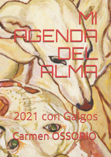 Libro: Mi Agenda Del Alma: 2021 Con Galgos (spanish Edition)