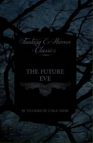 The Future Eve (fantasy And Horror Classics), De Villiers De L'isle, Adam. Editorial Read Books, Tapa Blanda En Inglés