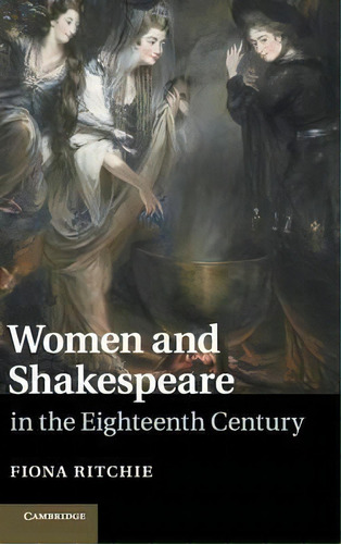 Women And Shakespeare In The Eighteenth Century, De Fiona Ritchie. Editorial Cambridge University Press, Tapa Dura En Inglés