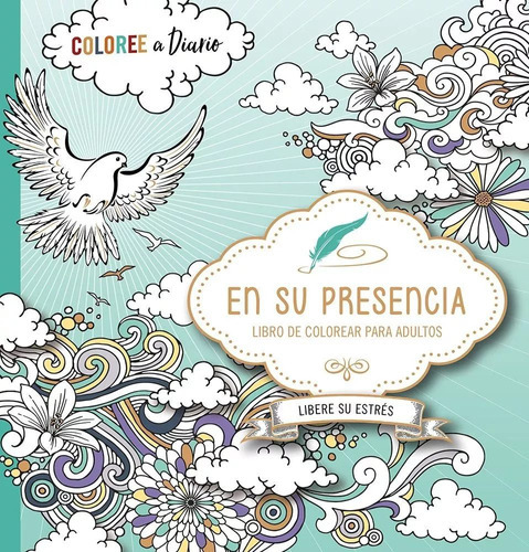 En Su Presencia: Coloree A Diario, Libere Su Estrés, De Vários. Editorial Casa Creación En Español