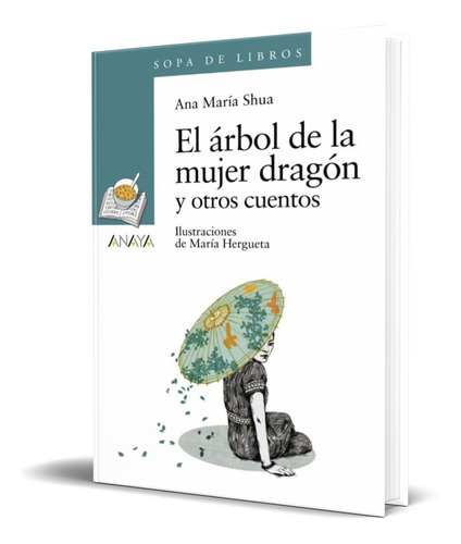 El Arbol De La Mujer Dragon Y Otros Cuentos, De Ana Maria Shua. Editorial Anaya, Tapa Blanda En Español, 2013