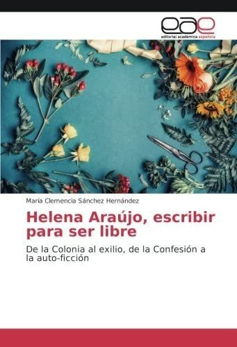 Libro: Helena Araújo, Escribir Ser Libre: De Colonia&..