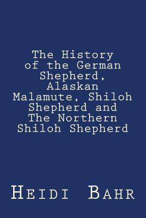 Libro The History Of The German Shepherd, Alaskan Malamut...
