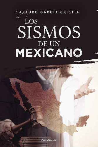 Los sismos de un mexicano, de García Cristia , Arturo.. Editorial CALIGRAMA, tapa blanda, edición 1.0 en español, 2019