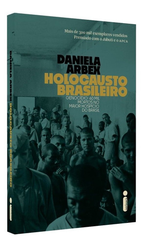 Holocausto Brasileiro: Genocídio: 60 mil mortos no maior hospício do Brasil, de Arbex, Daniela. Editora Intrínseca Ltda., capa mole, edição livro brochura em português, 2019