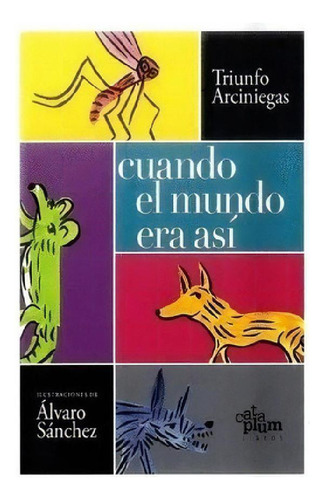 Libro - Cuando El Mundo Era Asi  Cataplum, De Arciniegas, T