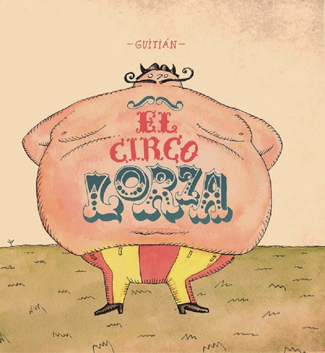 El circo Lorza, de Guitian, Alberto. Editorial DIBBUKS, tapa dura en español, 2017