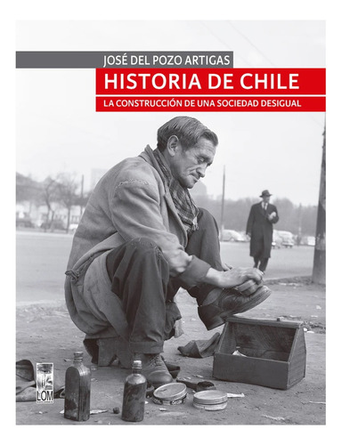 Historia De Chile. La Construccion De Una Sociedad Desigual: No Aplica, De Del Pozo, Jose. Editorial Lom, Tapa Blanda En Español
