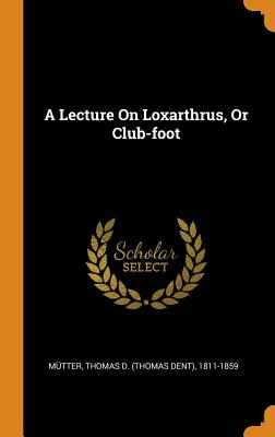 Libro A Lecture On Loxarthrus, Or Club-foot - Mã¼tter, Th...