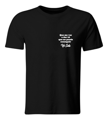 Playera Lc42. Frase: Que Me Vas A Dar Tú Que... Conseguir Yo