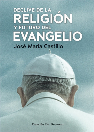 Libro Declive De La Religion Y Futuro Del Evangelio - Jos...