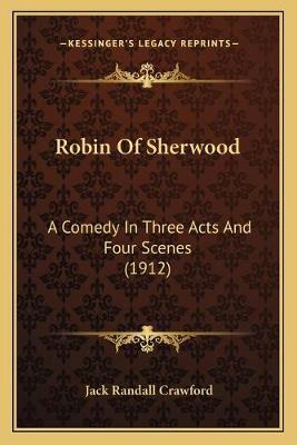 Libro Robin Of Sherwood : A Comedy In Three Acts And Four...