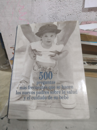 500 Preguntas Más Frecuentes Que Se Hacen Los Nuevos Padres (Usado)