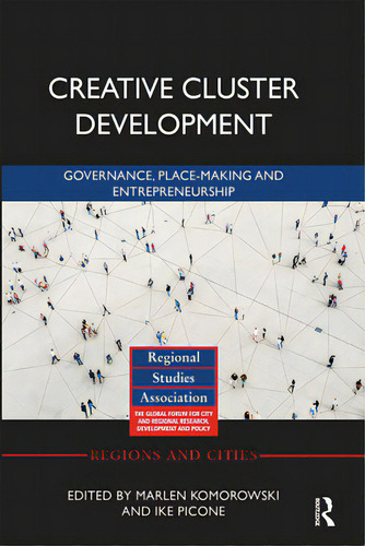 Creative Cluster Development: Governance, Place-making And Entrepreneurship, De Komorowski, Marlen. Editorial Routledge, Tapa Blanda En Inglés