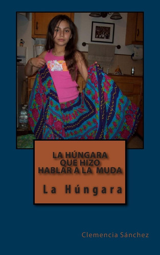 Libro: La Húngara Que Hizo Hablar A La Muda: La Húngara (spa