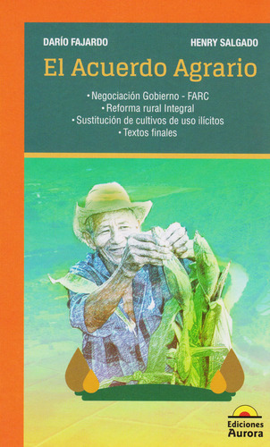 El acuerdo agrario: negociación Gobierno-FARC, reforma rur, de Darío Fajardo, Henry Salgado. Serie 9585402072, vol. 1. Editorial Ediciones Aurora, tapa blanda, edición 2017 en español, 2017