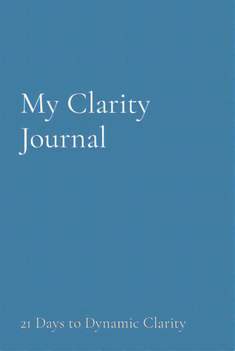 My Clarity Journal: 21 Days To Dynamic Clarity, De Olatunji, Andrea. Editorial Lightning Source Inc, Tapa Blanda En Inglés
