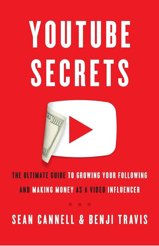 Youtube Secrets: The Ultimate Guide To Growing Your Followin