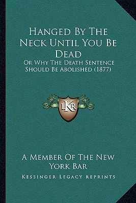 Libro Hanged By The Neck Until You Be Dead : Or Why The D...