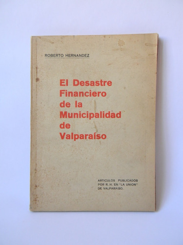 Desastre Financiero Municipal Valparaíso Hernández 1era Ed.