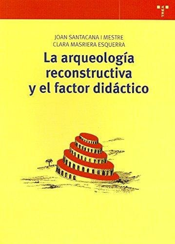 Arqueologia Reconstructiva Y El Factor Didactico Trea