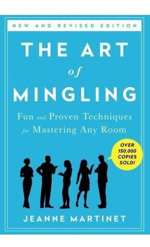 The Art Of Mingling: Fun And Proven Techniques For...