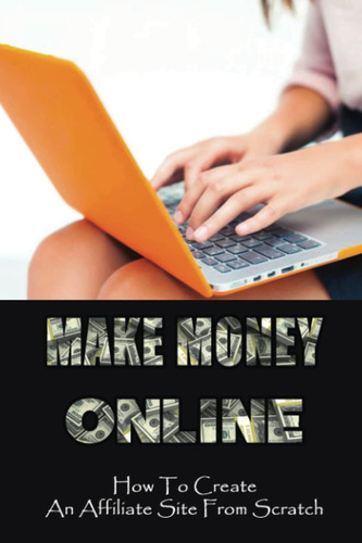 Libro: Make Money Online: How To Create An Affiliate Site Fr