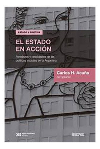 El Estado En Accion - Acuña, Carlos H