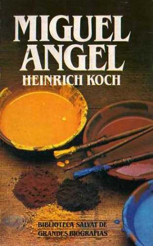 Biografia De Miguel Angel - Heinrich Koch
