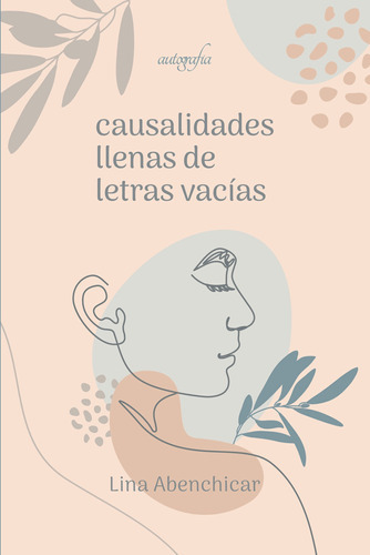 Causalidades Llenas De Letras Vacías, De Abenchicar , Lina.., Vol. 1.0. Editorial Autografía, Tapa Blanda, Edición 1.0 En Español, 2016