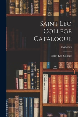 Libro Saint Leo College Catalogue; 1962-1963 - Saint Leo ...