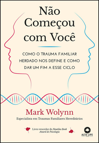 Não começou com você: como o trauma familiar herdado nos define e como dar um fim a esse ciclo, de Mark Wolynn (), Ana Gabriela. Editora ALTA LIFE, capa mole, edição 1 em português, 2023