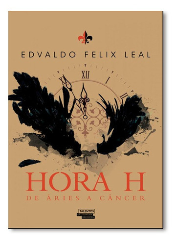 Hora H - De Aries A Cancer: Hora H - De Aries A Cancer, De Edvaldo Felix Leal., Vol. Não Aplica. Editora Talentos Da Literatura Brasileira, Capa Mole Em Português